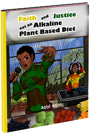 Faith and Justice at an Alkaline Plant Based Diet