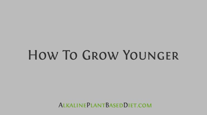 How To Grow Younger