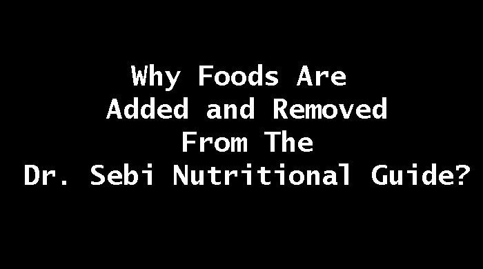 Why Foods Are Added And Removed From The Dr. Sebi Nutritional Guide