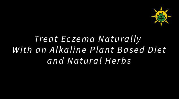 Treating Eczema With An Alkaline Plant Based Diet And Herbs